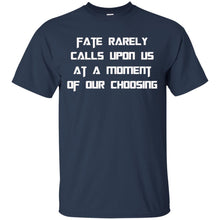 Load image into Gallery viewer, Fate Rarely Calls Upon Us At A Moment Of Our Choosing T-Shirt