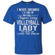 Load image into Gallery viewer, MARRYING A SUPER SEXY VOLLEYBALL LADY T-Shirt