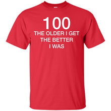 Load image into Gallery viewer, 100 Older I Get Better T-Shirt