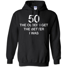Load image into Gallery viewer, 50 Older I Get The Better T-Shirt