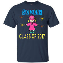 Load image into Gallery viewer, Class Of 2017 So Done T-Shirt