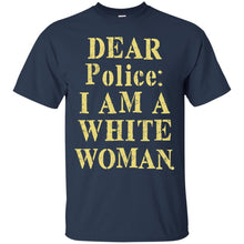 Load image into Gallery viewer, Dear police i am a white woman T-Shirt