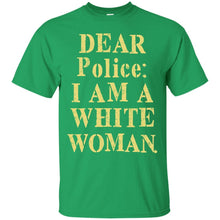 Load image into Gallery viewer, Dear police i am a white woman T-Shirt
