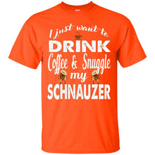 Load image into Gallery viewer, I Just Want To Drink Coffee &amp; Snuggle My Schnauzer T-Shirt