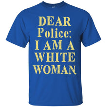 Load image into Gallery viewer, Dear police i am a white woman T-Shirt