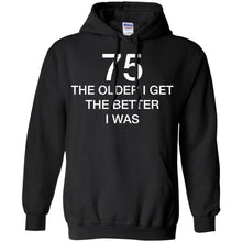 Load image into Gallery viewer, 75 Older I Get The Better T-Shirt
