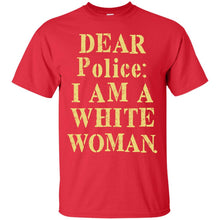 Load image into Gallery viewer, Dear police i am a white woman T-Shirt