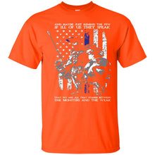 Load image into Gallery viewer, And maybe just remind the few if ill of us they speak that we are all that stands between, the monsters and the weak T-Shirt