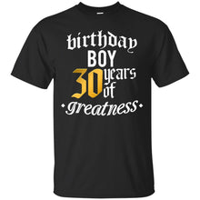 Load image into Gallery viewer, 30th Birthday,30 Years Of Greatness,Thirty B-day Boy T-shirt T-Shirt