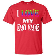 Load image into Gallery viewer, I love my gay dads T-Shirt
