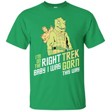 Load image into Gallery viewer, I'm On The Right Trek Baby I Was Gorn This Way Tshirt T-Shirt