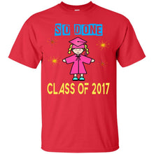 Load image into Gallery viewer, Class Of 2017 So Done T-Shirt