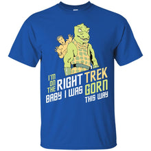 Load image into Gallery viewer, I'm On The Right Trek Baby I Was Gorn This Way Tshirt T-Shirt