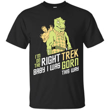 Load image into Gallery viewer, I'm On The Right Trek Baby I Was Gorn This Way Tshirt T-Shirt