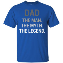 Load image into Gallery viewer, Dad The Man The Myth The Legend T-Shirt