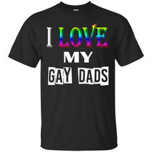 Load image into Gallery viewer, I love my gay dads T-Shirt