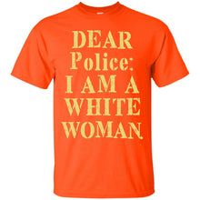 Load image into Gallery viewer, Dear police i am a white woman T-Shirt