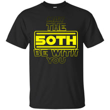 Load image into Gallery viewer, 50th Birthday,May The 50th Be With You,Fifty B-day T-shirt T-Shirt