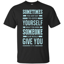 Load image into Gallery viewer, Lab No. 4 Sometimes You Just Dr. Phil Motivational Quote T-Shirt