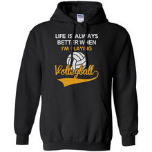 Load image into Gallery viewer, LIFE IS ALWAYS BETTER WHEN I'M PLAYING VOLLEYBALL T-Shirt