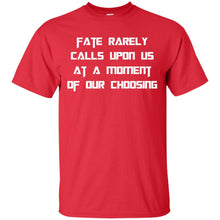 Load image into Gallery viewer, Fate Rarely Calls Upon Us At A Moment Of Our Choosing T-Shirt