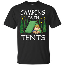 Load image into Gallery viewer, CAMPING IS IN TENTS T-Shirt