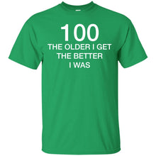 Load image into Gallery viewer, 100 Older I Get Better T-Shirt
