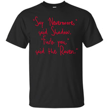 Load image into Gallery viewer, "Say 'Nevermore,"  said Shadow. "Fuck you,"   said the Raven.? T-Shirt