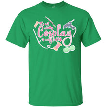 Load image into Gallery viewer, Cosplay is a Way of Life T-Shirt