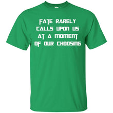 Load image into Gallery viewer, Fate Rarely Calls Upon Us At A Moment Of Our Choosing T-Shirt