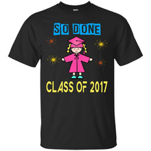 Load image into Gallery viewer, Class Of 2017 So Done T-Shirt