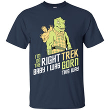 Load image into Gallery viewer, I'm On The Right Trek Baby I Was Gorn This Way Tshirt T-Shirt