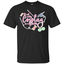 Load image into Gallery viewer, Cosplay is a Way of Life T-Shirt