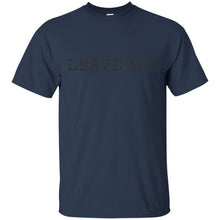 Load image into Gallery viewer, leave me. T-Shirt