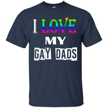 Load image into Gallery viewer, I love my gay dads T-Shirt